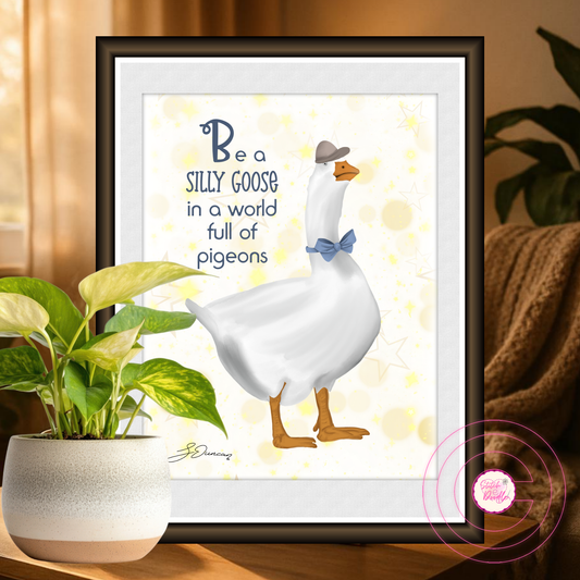 Comical Art Print - Be a Silly Goose in a World Full of Pigeons
