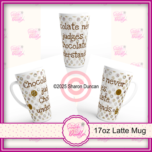 'Chocolate never judges, chocolate understands' X-Large White Latte 17oz Ceramic Mug