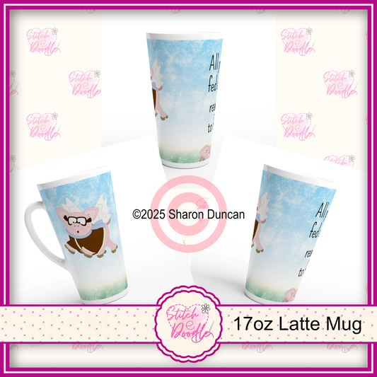 'All Pigs Fed and Ready to Fly' X-Large White Latte 17oz Ceramic Mug - overworked and under caffeinated