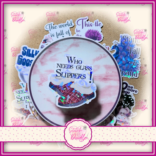 1 x Whimsical XL sticker.  'Who needs glass slippers'  Strong and durable with holographic finish.