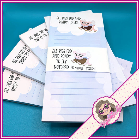 All pigs fed and ready to fly Notepad - 50 sheets un-coated 120 gsm paper