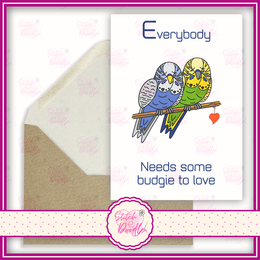 Chirpy Chums 'Everybody needs some budgie to love'.  A6 Greeting Card and Envelope.