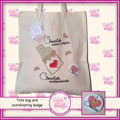 Bags to explain life.  Comical and Useful Tote Bag & Coordinating Badge 'Chocolate never judges.  Chocolate understands'.