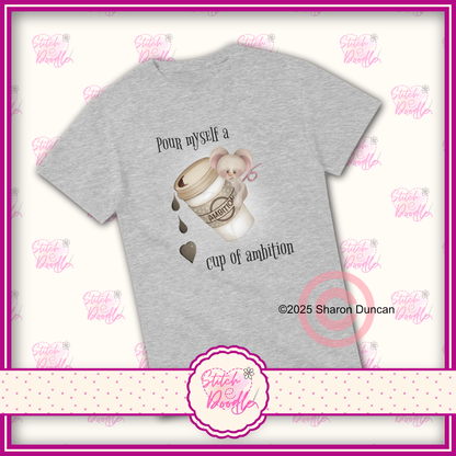 'Pour myself a cup of ambition' Heavyweight Unisex Crew neck T-shirt - 100% Cotton