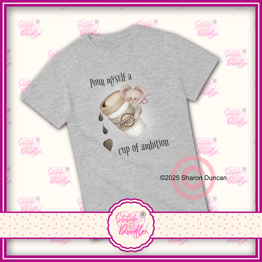 'Pour myself a cup of ambition' Heavyweight Unisex Crew neck T-shirt - 100% Cotton